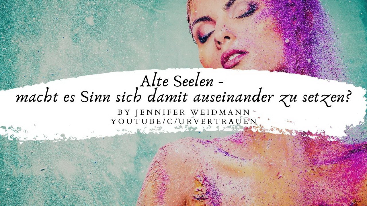 Alte Seelen-macht es Sinn sich damit auseinanderzusetzen - Urvertrauen