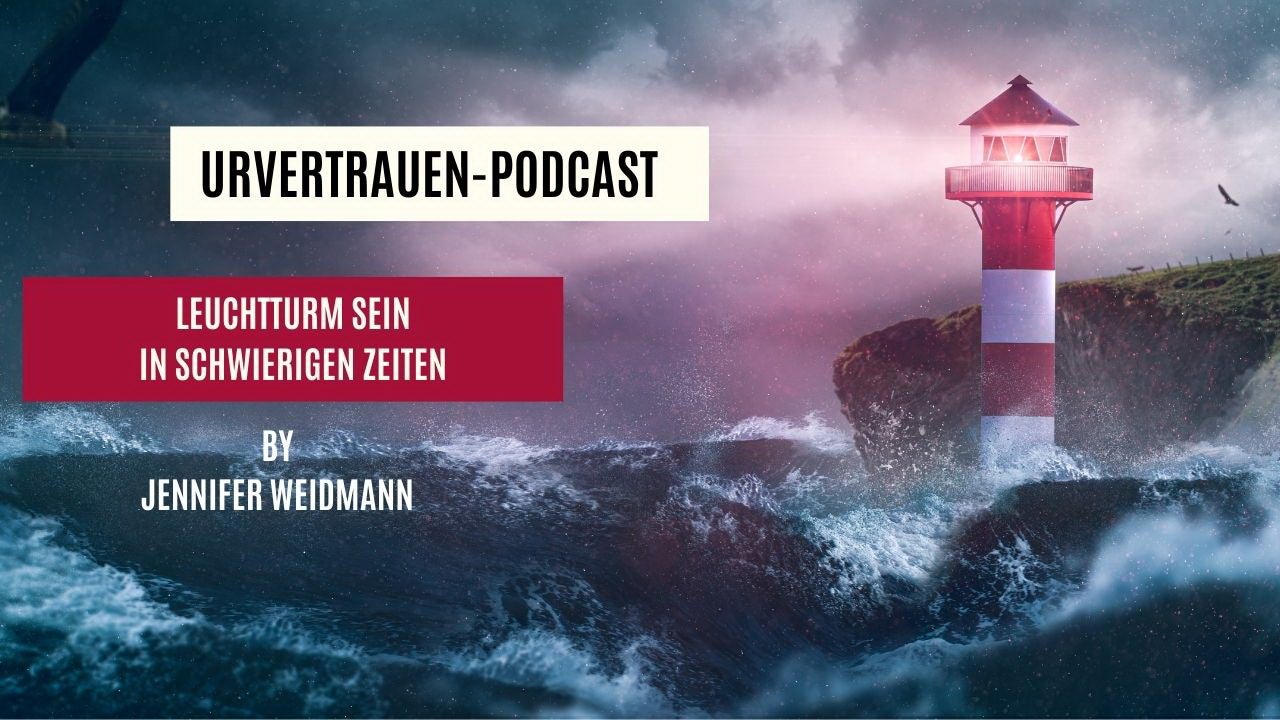 Leuchtturm sein- in stürmischen Zeiten - Urvertrauen