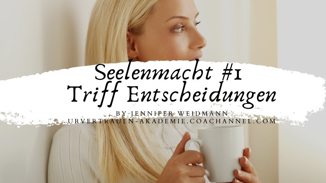 Seelenmacht Entscheidungen - Urvertrauen