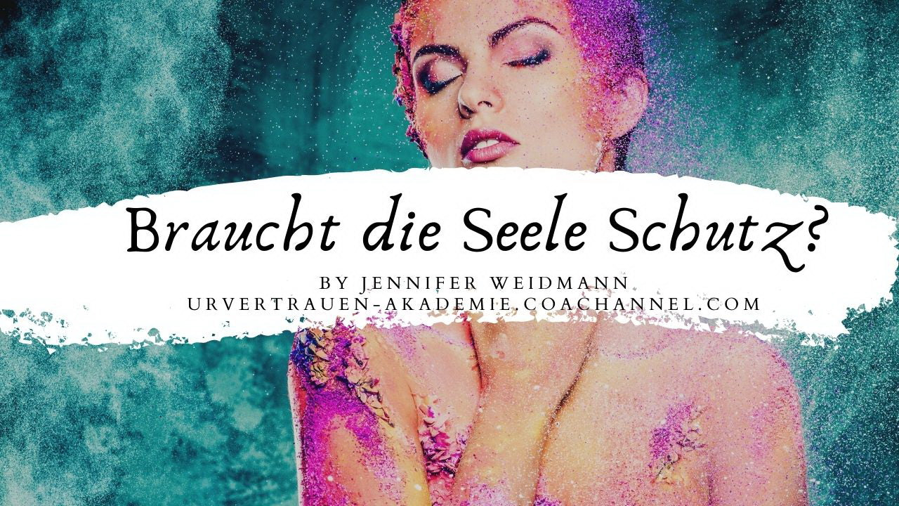 Braucht die Seele Schutz? - Urvertrauen